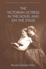 Image for The Victorian actress in the novel and on the stage