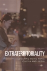 Image for Extraterritoriality: locating Hong Kong cinema and media