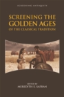 Image for Screening the Golden Ages of the Classical Tradition