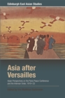 Image for Asia after Versailles  : Asian perspectives on the Paris Peace Conference and the interwar order, 1919-33