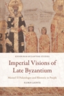 Image for Imperial visions of late Byzantium: Manuel II Palaiologos and rhetoric in purple
