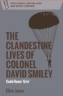 Image for The clandestine lives of Colonel David Smiley  : code name &#39;grin&#39;