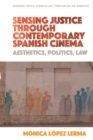 Image for Sensing justice through contemporary Spanish cinema  : aesthetics, politics, law