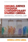 Image for Sensing justice through contemporary Spanish cinema  : aesthetics, politics, law