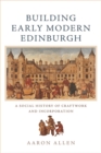 Image for Building early modern Edinburgh  : a social history of craftwork and incorporation