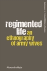 Image for Regimented life: an ethnography of army wives