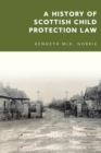Image for A History of Scottish Child Protection Law