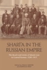 Image for Sharia in the Russian Empire  : the reach and limits of Islamic law in Central Eurasia, 1550-1900