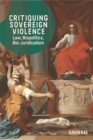 Image for Critiquing sovereign violence: law, biopolitics, bio-juridicalism