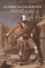 Image for Classical Caledonia  : history and myth in eighteenth-century Scotland