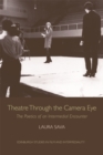 Image for Theatre through the camera eye: the poetics of an intermedial encounter
