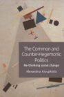 Image for The common and counter-hegemonic politics  : re-thinking social change