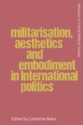 Image for Making War on Bodies: Militarisation, Aesthetics and Embodiment in International Politics