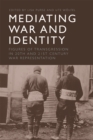 Image for Mediating War and Identity: Figures of Transgression in 20th and 21st Century War Representation