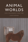 Image for Animal worlds  : film, philosophy and time