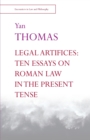 Image for Legal artifices  : ten essays on Roman law in the present tense