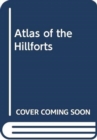 Image for Atlas of the Hillforts of Britain and Ireland