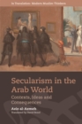 Image for Secularism in the Arab World : Contexts, Ideas and Consequences