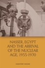 Image for Nasser, Egypt and the Arrival of the Nuclear Age, 1955-1970