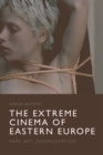 Image for The extreme cinema of Eastern Europe: rape, art, (s)exploitation