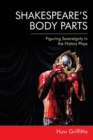 Image for Shakespeare&#39;s body parts  : figuring sovereignty in the history plays