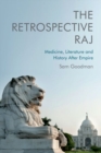 Image for The retrospective raj  : medicine, literature and history after empire