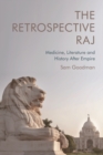 Image for The retrospective raj  : medicine, literature and history after empire