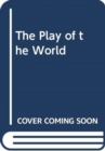Image for THE PLAY OF THE WORLD