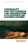 Image for Criminality and the Common Law Imagination in the 18th and 19th Centuries