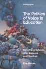 Image for The Politics of Voice in Education: Reforming Schools After Deleuze and Guattari