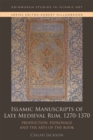 Image for Islamic manuscripts of late medieval Rum, 1270-1370  : production, patronage and the arts of the book