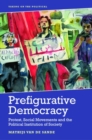 Image for Prefigurative democracy  : protest, social movements and the political institution of society