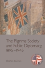 Image for The Pilgrims Society and public diplomacy, 1895-1945