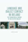 Image for Language and dialect contact in Ireland  : the phonological origins of Mid-Ulster English