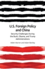 Image for U.S. foreign policy and China  : security challenges during the Bush, Obama, and Trump administrations