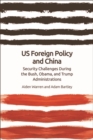 Image for US foreign policy and China: the Bush, Obama, Trump administrations
