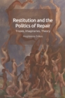 Image for Restitution and the politics of repair: tropes, imaginaries, theory