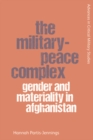 Image for The Military-Peace Complex: Gender and Materiality in Afghanistan