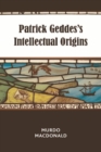 Image for Patrick Geddes&#39;s Intellectual Origins