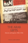 Image for The Arab Lefts  : histories and legacies, 1950s-1970s