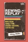 Image for Rewind, Replay: Britain and the Video Boom, 1978-92