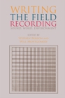Image for Writing the field recording  : sound, word, environment