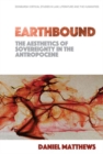 Image for Earthbound: the Aesthetics of Sovereignty in the Anthropocene