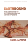 Image for Earthbound: The Aesthetics of Sovereignty in the Anthropocene