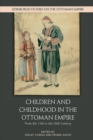 Image for Children and childhood in the Ottoman Empire  : from the 15th to the 20th century