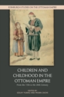 Image for Children and childhood in the Ottoman Empire  : from the 15th to the 20th century