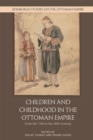 Image for Children and childhood in the Ottoman Empire: from the 15th to the 20th century