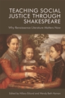 Image for Teaching social justice through Shakespeare  : why Renaissance literature matters now