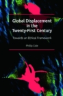 Image for Global displacement in the twenty-first century  : towards an ethical framework
