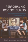 Image for Performing Robert Burns: enactments and representations of the &#39;National Bard&#39;